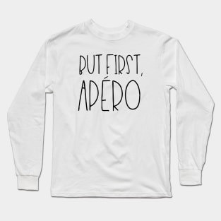 But first apéro Long Sleeve T-Shirt